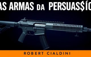 As Armas da Persuasão 2.0 – Robert Cialdini